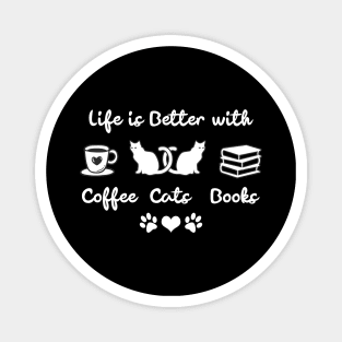 Life is Better With Coffee, Cats and Books Magnet